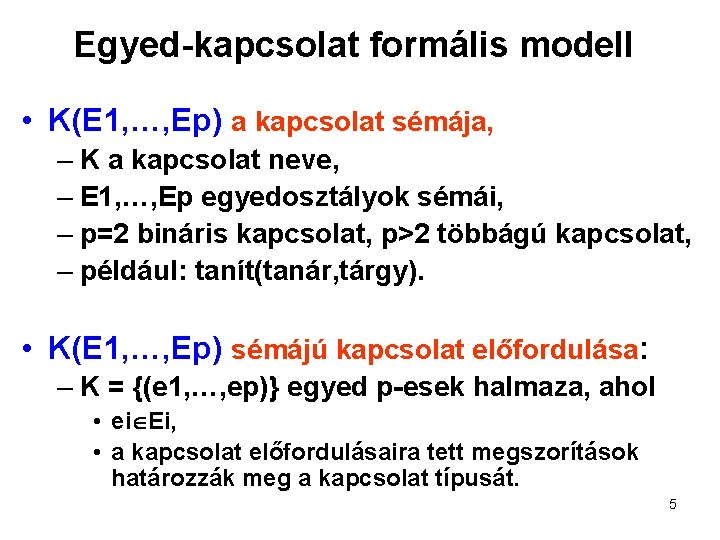 Egyed-kapcsolat formális modell • K(E 1, …, Ep) a kapcsolat sémája, – K a