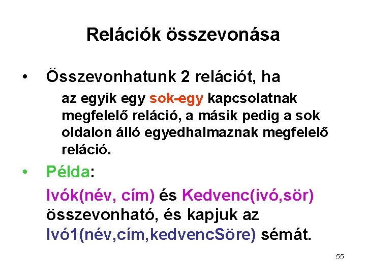 Relációk összevonása • Összevonhatunk 2 relációt, ha az egyik egy sok-egy kapcsolatnak megfelelő reláció,