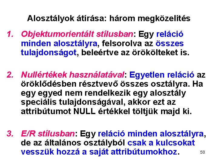 Alosztályok átírása: három megközelítés 1. Objektumorientált stílusban: Egy reláció minden alosztályra, felsorolva az összes