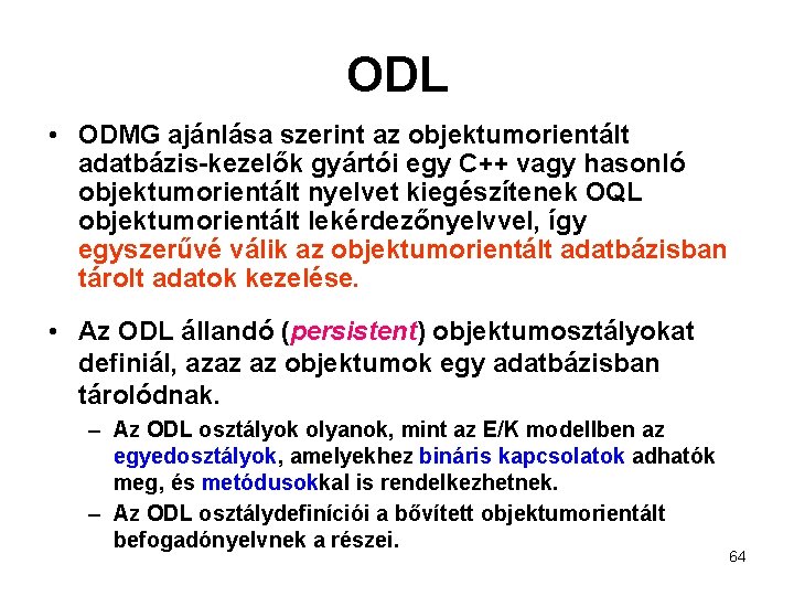 ODL • ODMG ajánlása szerint az objektumorientált adatbázis-kezelők gyártói egy C++ vagy hasonló objektumorientált