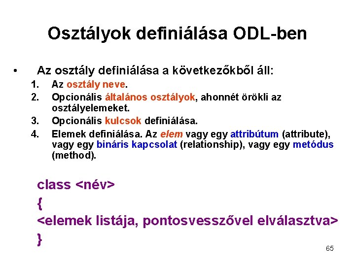 Osztályok definiálása ODL-ben • Az osztály definiálása a következőkből áll: 1. 2. 3. 4.