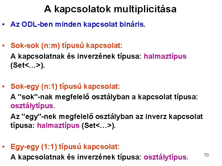 A kapcsolatok multiplicitása • Az ODL-ben minden kapcsolat bináris. • Sok-sok (n: m) típusú