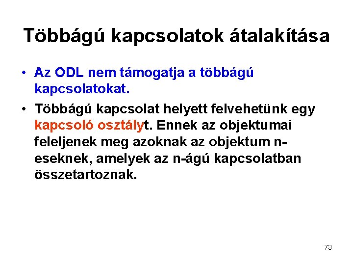 Többágú kapcsolatok átalakítása • Az ODL nem támogatja a többágú kapcsolatokat. • Többágú kapcsolat