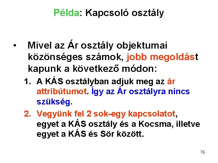 Példa: Kapcsoló osztály • Mivel az Ár osztály objektumai közönséges számok, jobb megoldást kapunk