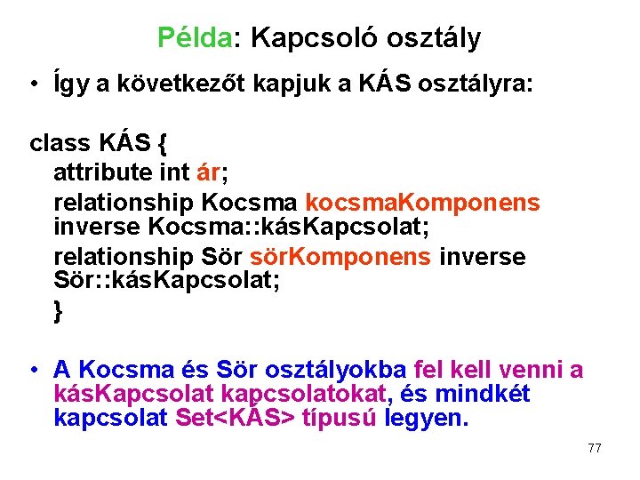 Példa: Kapcsoló osztály • Így a következőt kapjuk a KÁS osztályra: class KÁS {