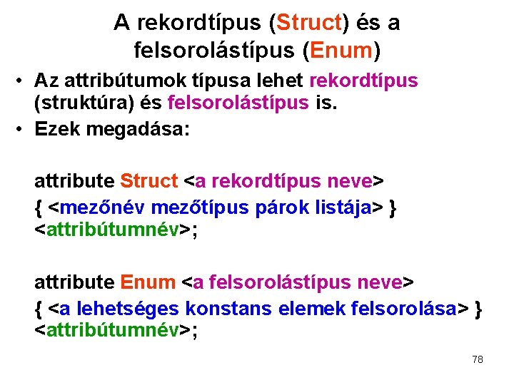 A rekordtípus (Struct) és a felsorolástípus (Enum) • Az attribútumok típusa lehet rekordtípus (struktúra)