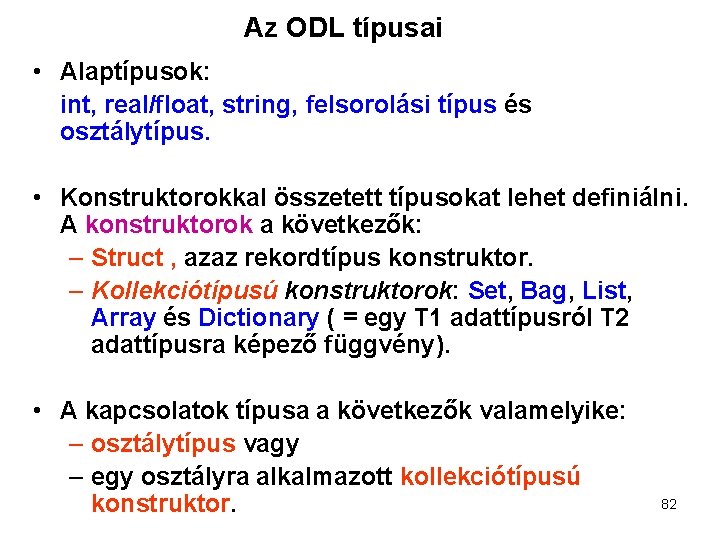 Az ODL típusai • Alaptípusok: int, real/float, string, felsorolási típus és osztálytípus. • Konstruktorokkal