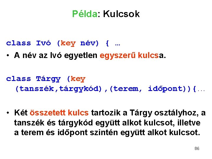 Példa: Kulcsok class Ivó (key név) { … • A név az Ivó egyetlen