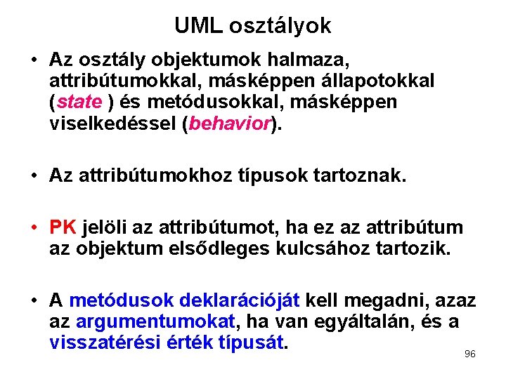 UML osztályok • Az osztály objektumok halmaza, attribútumokkal, másképpen állapotokkal (state ) és metódusokkal,