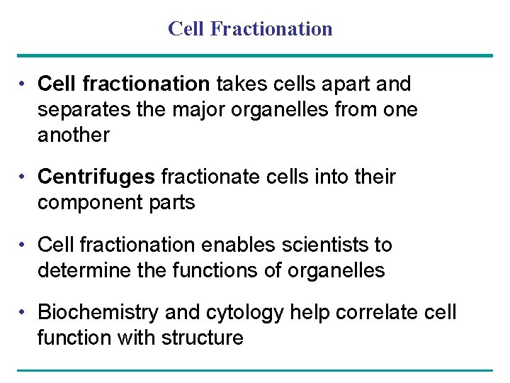 Cell Fractionation • Cell fractionation takes cells apart and separates the major organelles from