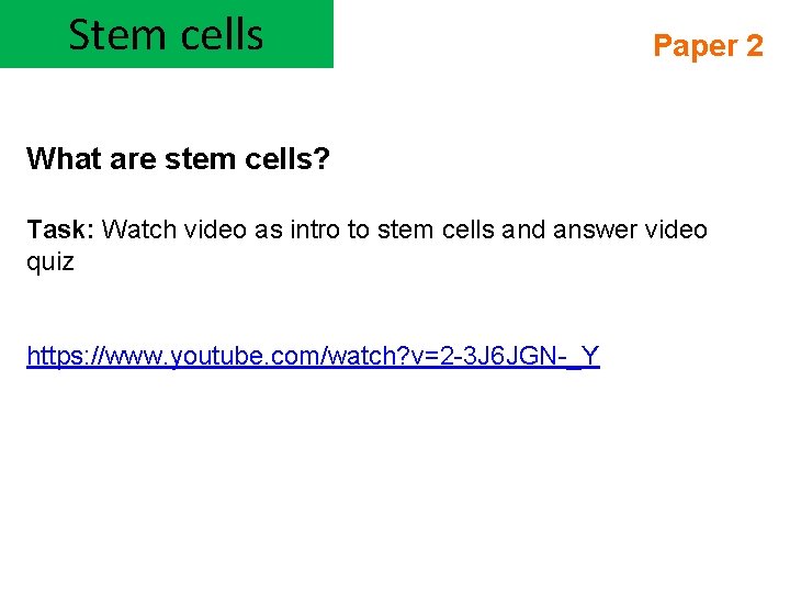 Stem cells Paper 2 What are stem cells? Task: Watch video as intro to