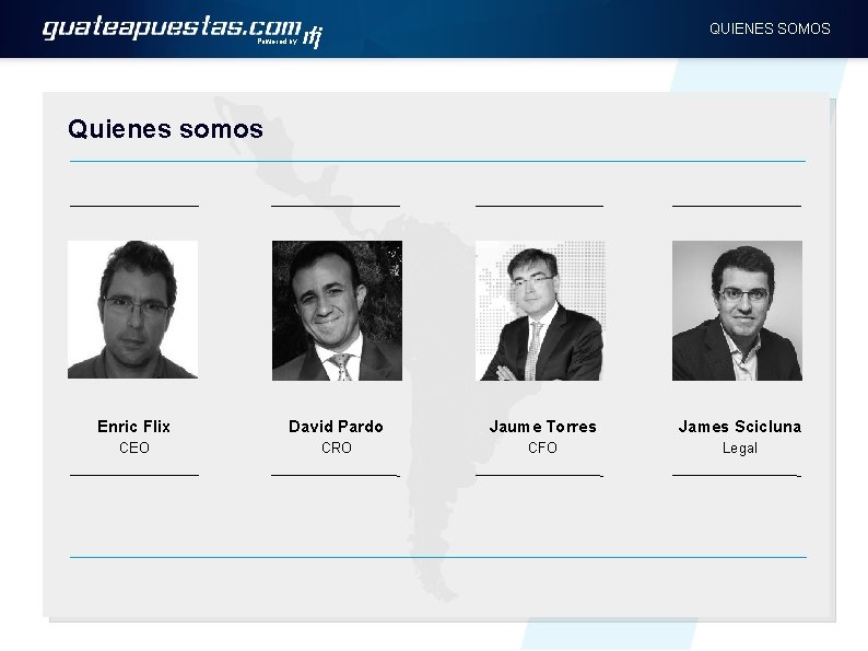 QUIENES SOMOS Powered by Quienes somos Enric Flix David Pardo Jaume Torres James Scicluna