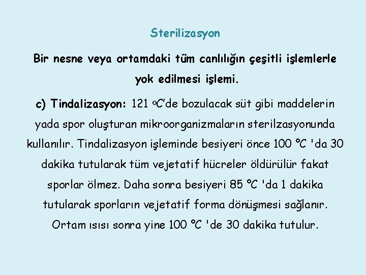 Sterilizasyon Bir nesne veya ortamdaki tüm canlılığın çeşitli işlemlerle yok edilmesi işlemi. c) Tindalizasyon: