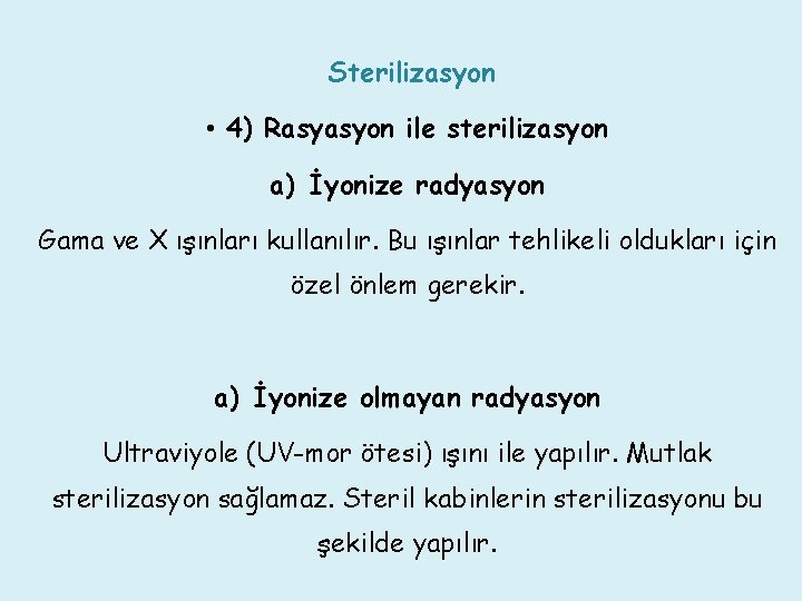 Sterilizasyon • 4) Rasyasyon ile sterilizasyon a) İyonize radyasyon Gama ve X ışınları kullanılır.
