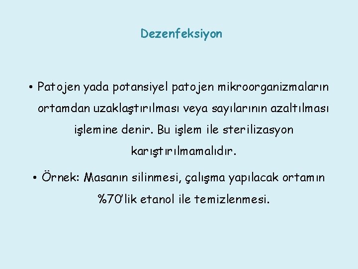 Dezenfeksiyon • Patojen yada potansiyel patojen mikroorganizmaların ortamdan uzaklaştırılması veya sayılarının azaltılması işlemine denir.