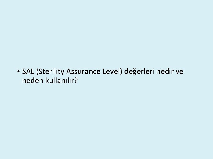  • SAL (Sterility Assurance Level) değerleri nedir ve neden kullanılır? 