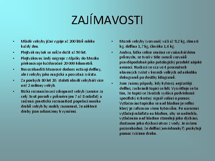 ZAJÍMAVOSTI • • • Mládě velryby jižní vypije až 200 litrů mléka každý den.