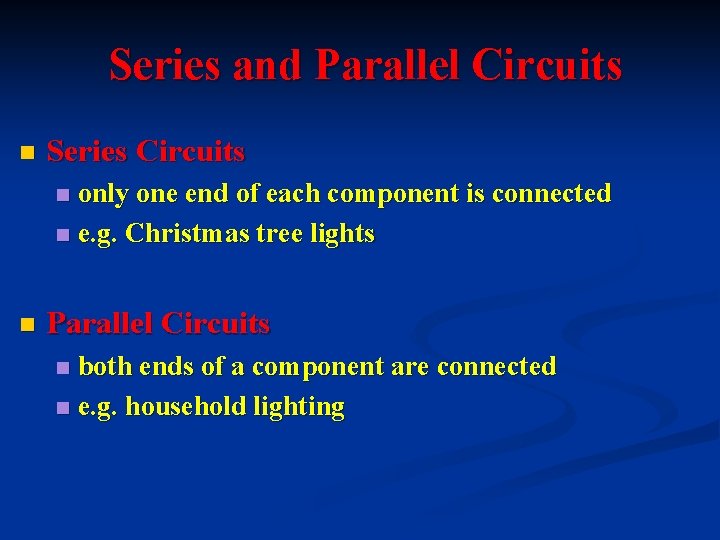 Series and Parallel Circuits n Series Circuits only one end of each component is