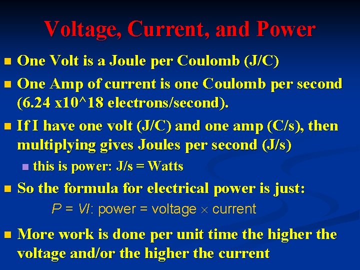 Voltage, Current, and Power One Volt is a Joule per Coulomb (J/C) n One