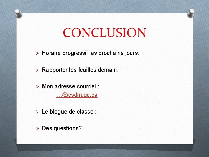 CONCLUSION Ø Horaire progressif les prochains jours. Ø Rapporter les feuilles demain. Ø Mon