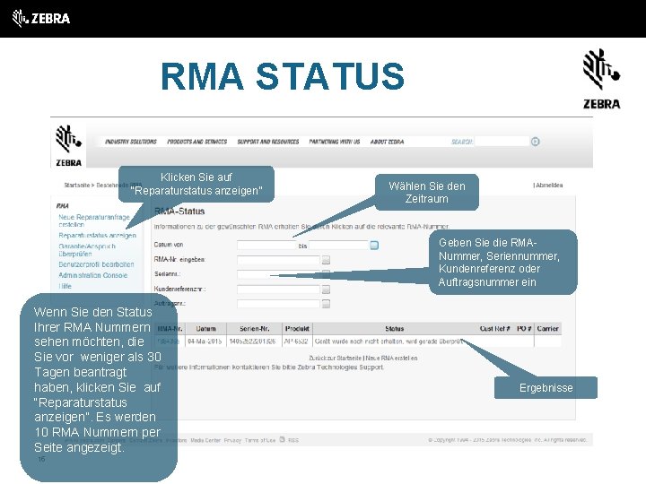 RMA STATUS Klicken Sie auf “Reparaturstatus anzeigen” Wählen Sie den Zeitraum Geben Sie die