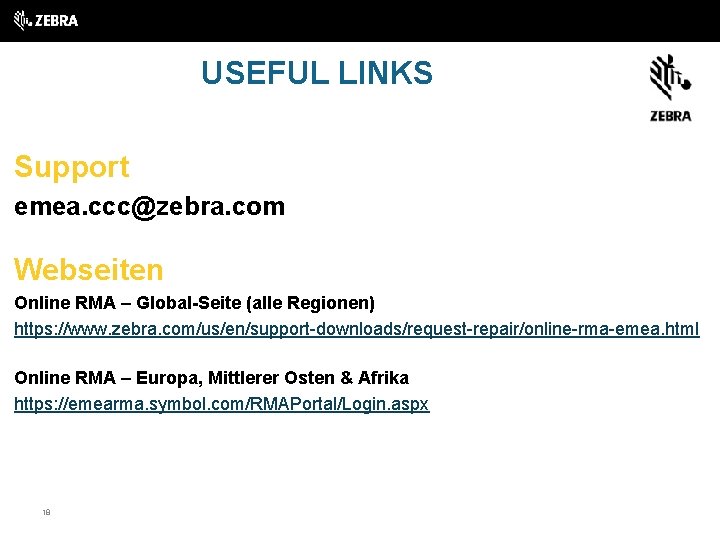 USEFUL LINKS Support emea. ccc@zebra. com Webseiten Online RMA – Global-Seite (alle Regionen) https: