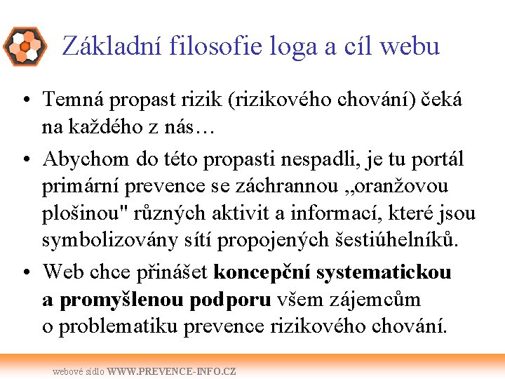 Základní filosofie loga a cíl webu • Temná propast rizik (rizikového chování) čeká na