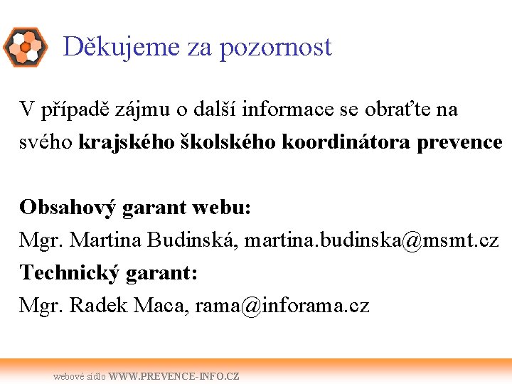 Děkujeme za pozornost V případě zájmu o další informace se obraťte na svého krajského