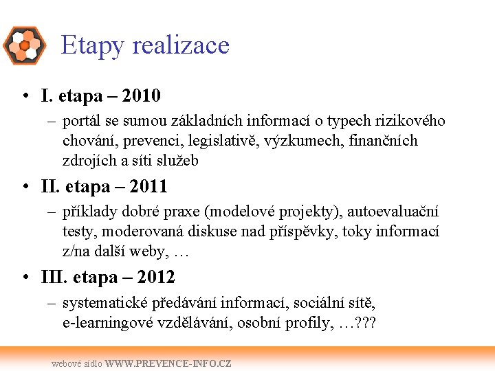 Etapy realizace • I. etapa – 2010 – portál se sumou základních informací o