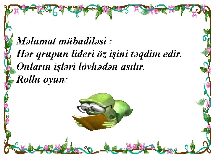 Məlumat mübadiləsi : Hər qrupun lideri öz işini təqdim edir. Onların işləri lövhədən asılır.