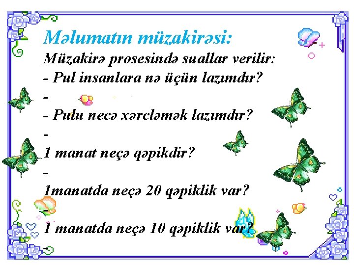 Məlumatın müzakirəsi: Müzakirə prosesində suallar verilir: - Pul insanlara nə üçün lazımdır? - Pulu