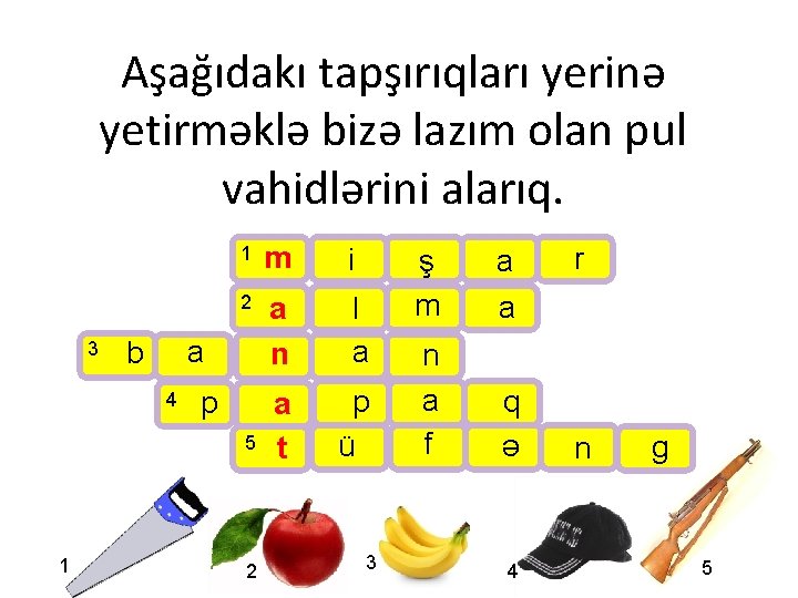 Aşağıdakı tapşırıqları yerinə yetirməklə bizə lazım olan pul vahidlərini alarıq. 3 1 m i