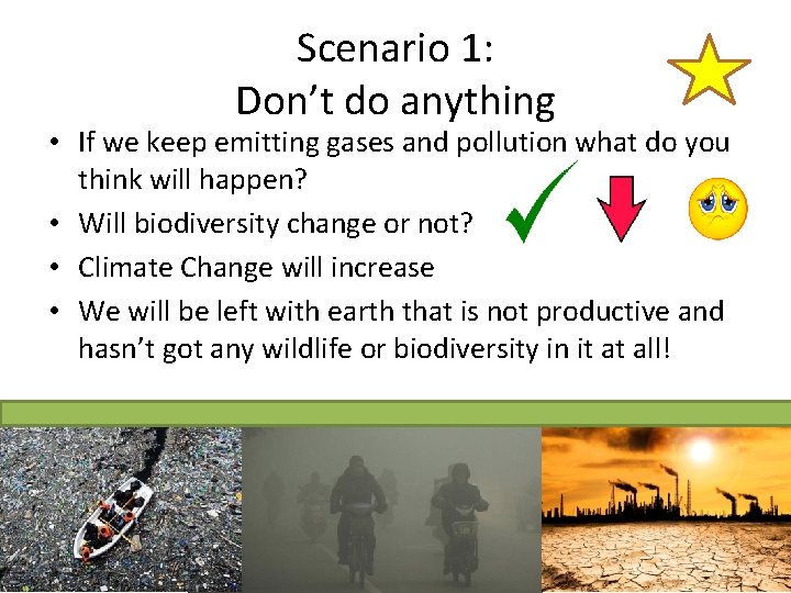 Scenario 1: Don’t do anything • If we keep emitting gases and pollution what