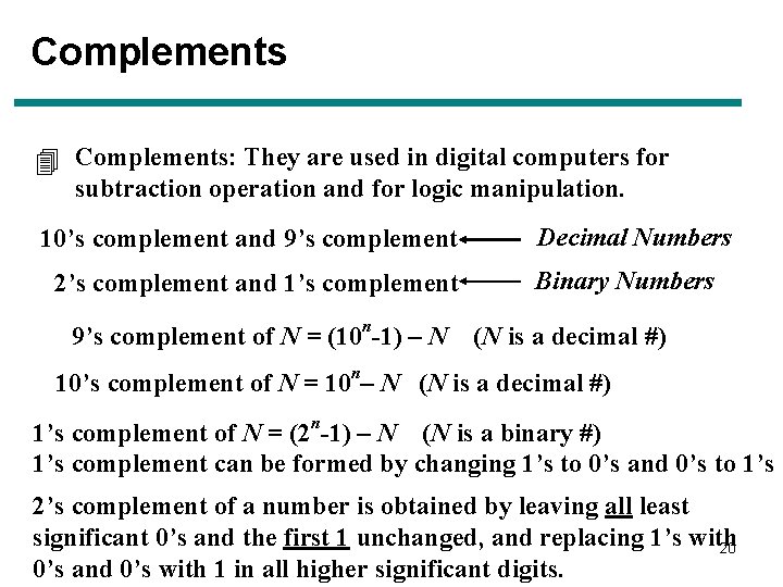 Complements 4 Complements: They are used in digital computers for subtraction operation and for