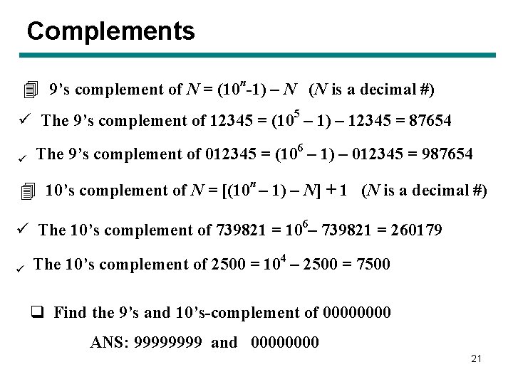 Complements 4 9’s complement of N = (10 n-1) – N (N is a