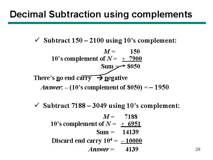 Decimal Subtraction using complements ü Subtract 150 – 2100 using 10’s complement: M= 150