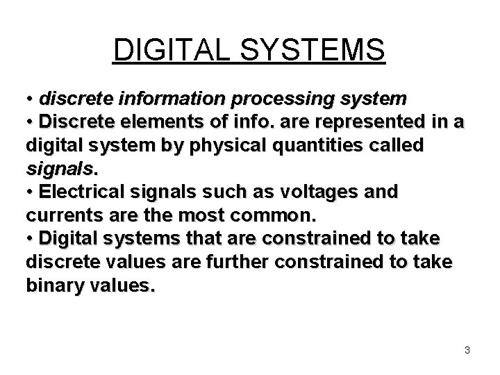 DIGITAL SYSTEMS • discrete information processing system • Discrete elements of info. are represented