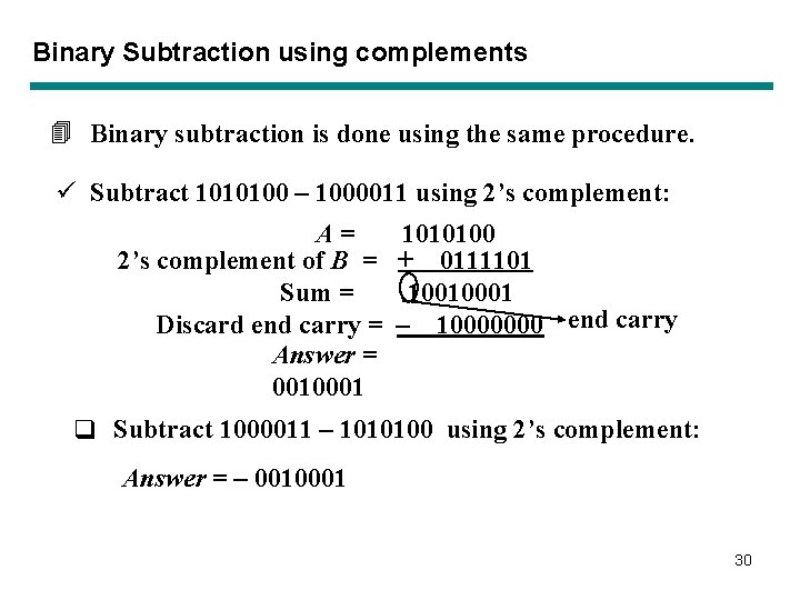 Binary Subtraction using complements 4 Binary subtraction is done using the same procedure. ü