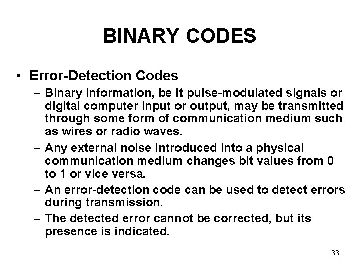 BINARY CODES • Error-Detection Codes – Binary information, be it pulse-modulated signals or digital