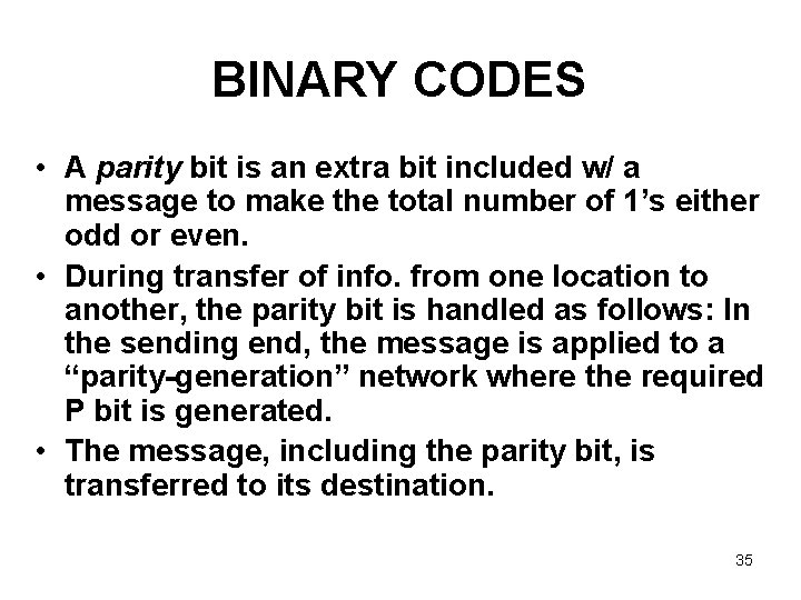 BINARY CODES • A parity bit is an extra bit included w/ a message