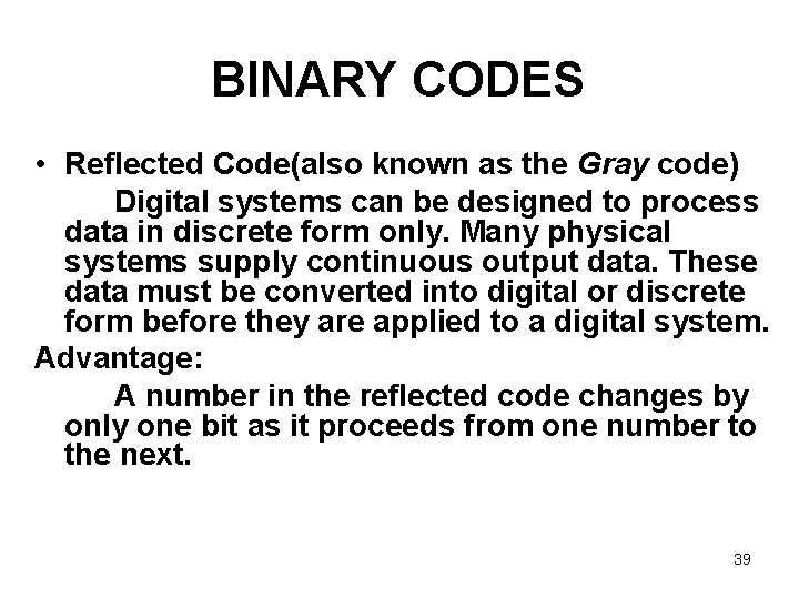 BINARY CODES • Reflected Code(also known as the Gray code) Digital systems can be