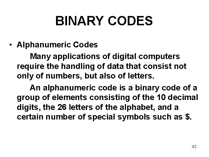 BINARY CODES • Alphanumeric Codes Many applications of digital computers require the handling of