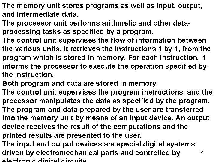 The memory unit stores programs as well as input, output, and intermediate data. The