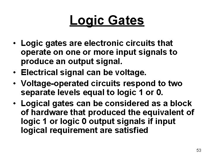 Logic Gates • Logic gates are electronic circuits that operate on one or more