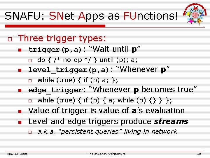 SNAFU: SNet Apps as FUnctions! o Three trigger types: n trigger(p, a): “Wait until