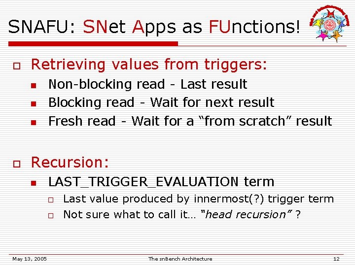 SNAFU: SNet Apps as FUnctions! o Retrieving values from triggers: n n n o