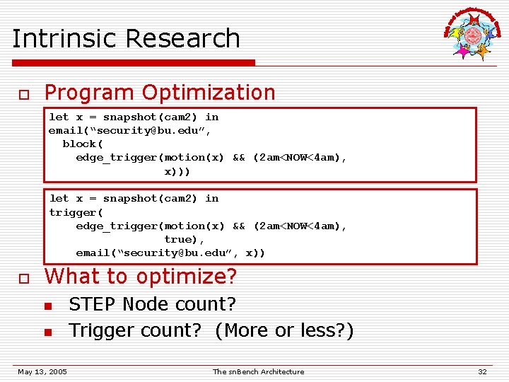 Intrinsic Research o Program Optimization let x = snapshot(cam 2) in email(“security@bu. edu”, block(