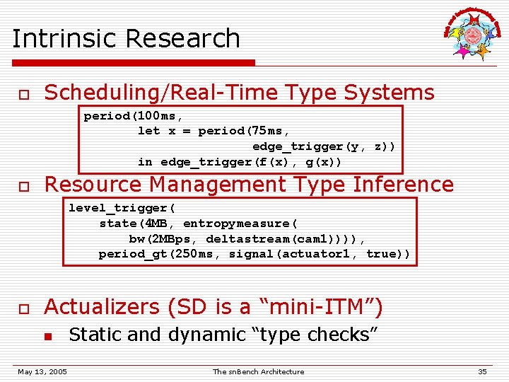 Intrinsic Research o Scheduling/Real-Time Type Systems period(100 ms, let x = period(75 ms, edge_trigger(y,