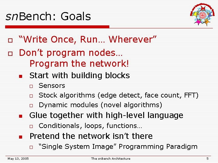 sn. Bench: Goals o o “Write Once, Run… Wherever” Don’t program nodes… Program the