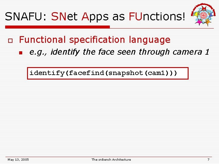 SNAFU: SNet Apps as FUnctions! o Functional specification language n e. g. , identify